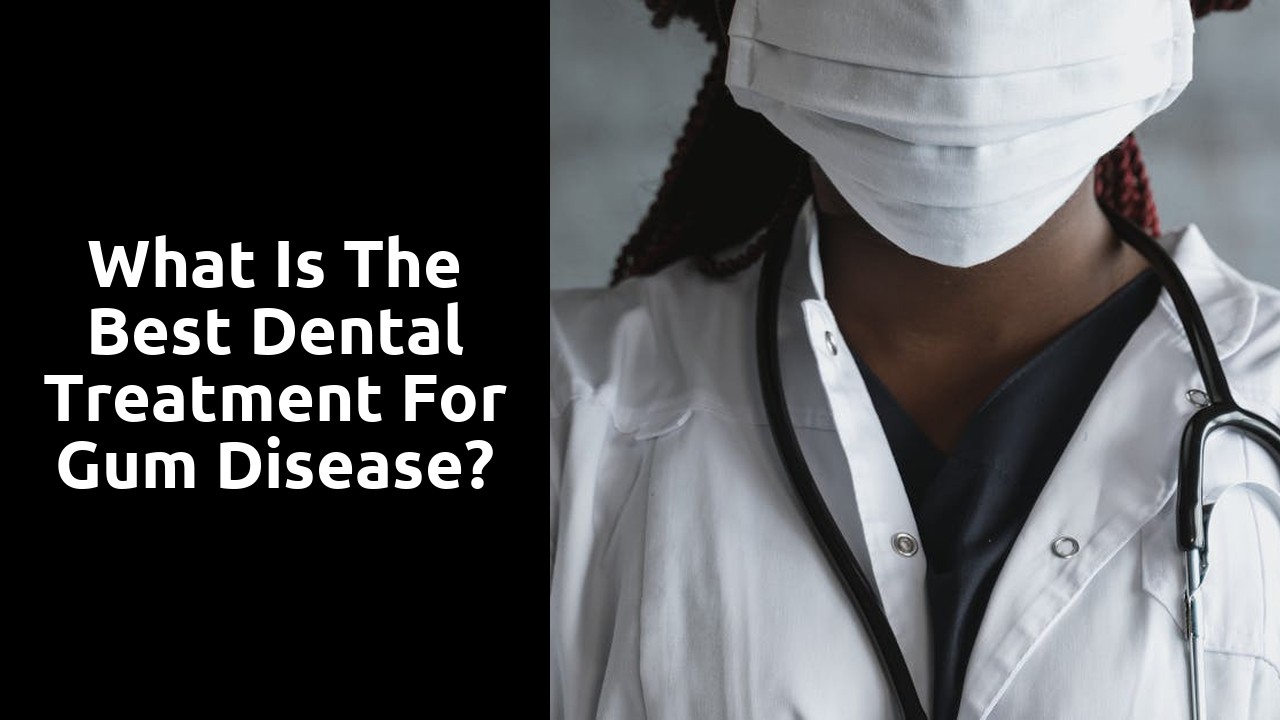 What is the best dental treatment for gum disease?